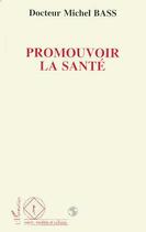 Couverture du livre « Promouvoir la sante » de Michel Bass aux éditions Editions L'harmattan