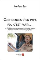 Couverture du livre « Confidences d'un papa fou c'est parti... » de Jean-Pierre Beau aux éditions Editions Du Net
