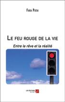 Couverture du livre « Le feu rouge de la vie : entre le rêve et la réalité » de Fara Patai aux éditions Editions Du Net