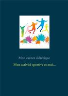 Couverture du livre « Mon carnet diététique : mon activité sportive et moi... » de Cedric Menard aux éditions Books On Demand