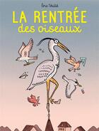 Couverture du livre « La rentrée des oiseaux » de Veillé Eric aux éditions Actes Sud