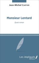 Couverture du livre « Monsieur Lentard ; quasi roman » de Jean-Michel Cartier aux éditions L'harmattan