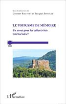 Couverture du livre « Le tourisme de mémoire ; un atout pour les collectivités territoriales ? » de Spindler Jacques et Laurent Rieutort aux éditions L'harmattan