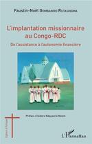 Couverture du livre « L'implantation missionnaire au Congo-RDC ; de l'assistance à l'autonomie financière » de Faustin-Noel Gombaniro Rutashigwa aux éditions L'harmattan