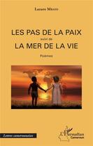 Couverture du livre « Les pas de la paix ; la mer de la vie » de Lazare Mbayo aux éditions L'harmattan