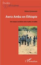 Couverture du livre « Awra amba en Ethiopie : une utopie socialiste entre mythe et réalité² » de Joumard Robert aux éditions L'harmattan