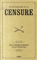 Couverture du livre « Le dictionnaire de la censure » de Alain Pozzuoli et Jean-Pierre Kremer aux éditions Scali