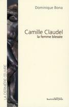 Couverture du livre « Camille Claudel, la femme blessée » de Dominique Bona aux éditions Huitieme Jour