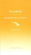 Couverture du livre « La polenta, dix façons de la préparer » de Alessandra Pierini aux éditions Epure