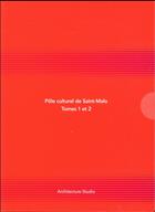 Couverture du livre « Pôle culturel de Saint-Malo t.1 et t.2 » de Paul Ardenne et Carol Maillard et Architecture-Studio aux éditions Archibooks