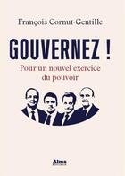 Couverture du livre « Gouvernez ! » de Francois Cornut-Gentille aux éditions Alma Editeur