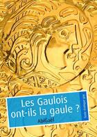 Couverture du livre « Les Gaulois ont-ils la gaule ? (érotique gay) » de Abigael aux éditions Textes Gais
