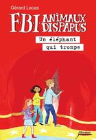 Couverture du livre « F.B.I. animaux disparus ; un éléphant qui trompe » de Gerard Lecas aux éditions Scrineo