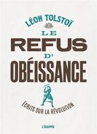 Couverture du livre « Le refus de l'obeissance ; écrits sur la révolution » de Leon Tolstoi aux éditions L'echappee