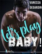 Couverture du livre « Let's play baby ! » de Degardin Vanessa aux éditions Butterfly