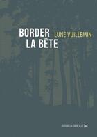 Couverture du livre « Border la bte » de Lune Vuillemin aux éditions La Contre Allee