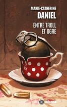 Couverture du livre « Entre troll et ogre » de Marie-Catherine Daniel aux éditions Actusf