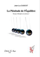 Couverture du livre « La plénitude de l'équilibre : physique et philosophie vers la cohérence ? » de Jean-Luc Dubost aux éditions Editions Encre Rouge
