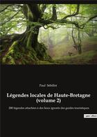 Couverture du livre « Legendes locales de haute-bretagne (volume 2) - 200 legendes attachees a des lieux ignores des guide » de Paul Sebillot aux éditions Culturea