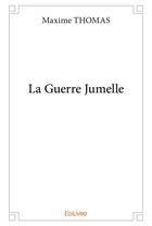 Couverture du livre « La Guerre Jumelle » de Thomas Maxime aux éditions Edilivre