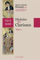 Couverture du livre « Histoire des Clarisses t.1 (1211-1648) » de Catherine Savey et Marie-Colette Roussey aux éditions Salvator