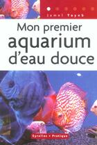 Couverture du livre « MON PREMIER AQUARIUM D'EAU DOUCE » de Tayeb J. aux éditions Organisation