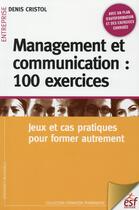 Couverture du livre « Management et communication : 100 exercices » de Denis Cristol aux éditions Esf