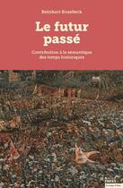 Couverture du livre « Le futur passé ; contribution à la sémantique des temps historiques » de Reinhart Koselleck aux éditions Ehess