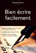 Couverture du livre « Bien écrire facilement » de Françoise Claustres aux éditions Ellipses