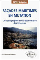 Couverture du livre « Facades maritimes en mutation - une geographie socio-economique des littoraux » de Gabriel Wackermann aux éditions Ellipses