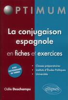 Couverture du livre « La conjugaison espagnole en fiches et exercices » de Odile Deschamps aux éditions Ellipses