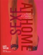 Couverture du livre « Sexe at home ; la déesse de l'amour, c'est vous ! » de Kate Taylor et Penny Wincer et Natalie Ferstendik aux éditions La Martiniere