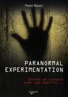 Couverture du livre « Paranormal experimentation ; entrez en contact avec les esprits... » de Pierre Ripert aux éditions De Vecchi