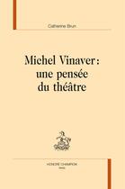 Couverture du livre « Michel Vinaver ; une pensée du théâtre » de Catherine Brun aux éditions Honore Champion