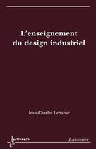 Couverture du livre « L'enseignement du design industriel » de Lebahar aux éditions Hermes Science Publications