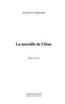 Couverture du livre « La muraille de Chine » de Armelle Le Guerroue aux éditions Le Manuscrit