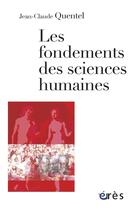 Couverture du livre « Les fondements des sciences humaines » de Jean-Claude Quentel aux éditions Eres