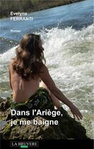 Couverture du livre « Dans l'Ariège, je me baigne » de Evelyne Ferranti aux éditions La Bruyere