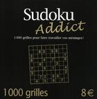 Couverture du livre « Sudoku addict ; 1000 grilles pour faire travailler vos méninges ! » de  aux éditions First