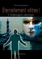 Couverture du livre « Éternellement vôtres ! t.1 ; imbroglio vénitien » de Mireille Nadaud aux éditions Benevent