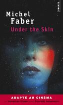 Couverture du livre « Under the skin » de Michel Faber aux éditions Points