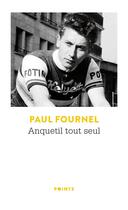 Couverture du livre « Anquetil tout seul » de Paul Fournel aux éditions Points