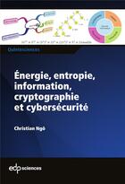 Couverture du livre « Énergie, entropie, information, cryptographie et cybersécurité » de Christian Ngo aux éditions Edp Sciences