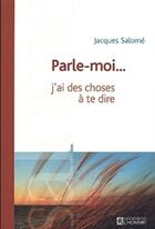 Couverture du livre « Parle-moi... j'ai des choses à te dire » de Jacques Salomé aux éditions Les Éditions De L'homme