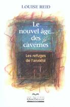 Couverture du livre « Le Nouvel Age Des Cavernes ; Les Refuges De L'Anxiete » de Louise Reid aux éditions Quebecor