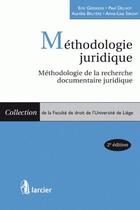 Couverture du livre « Méthodologie juridique ; méthodologie de la recherche documentaire juridique (2e édition) » de Aurelie Bruyere et Eric Geerkens et Anne-Lise Sibony et Paul Delnoy aux éditions Larcier