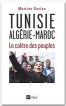 Couverture du livre « Tunisie, Algérie, Maroc, la colère des peuples » de Martine Gozlan aux éditions Archipel