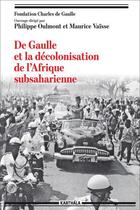 Couverture du livre « De Gaulle et la décolonisation de l'Afrique subsaharienne » de Maurice Vaisse et Philippe Oulmont aux éditions Karthala