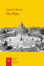 Couverture du livre « Du pape » de Joseph De Maistre aux éditions Classiques Garnier