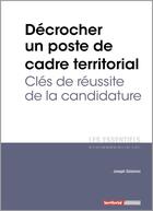 Couverture du livre « Décrocher un poste de cadre territorial ; clés de réussite de la candidature » de Joseph Salamon aux éditions Territorial